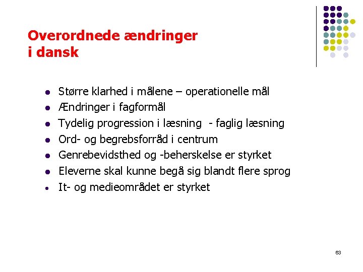 Overordnede ændringer i dansk l l l Større klarhed i målene – operationelle mål Overordnede ændringer i dansk l l l Større klarhed i målene – operationelle mål