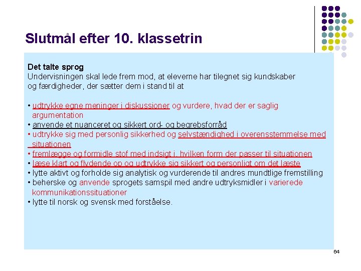 Slutmål efter 10. klassetrin Det talte sprog Undervisningen skal lede frem mod, at eleverne Slutmål efter 10. klassetrin Det talte sprog Undervisningen skal lede frem mod, at eleverne