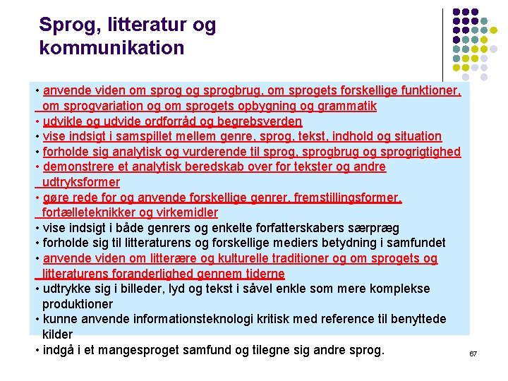 Sprog, litteratur og kommunikation • anvende viden om sprog og sprogbrug, om sprogets forskellige Sprog, litteratur og kommunikation • anvende viden om sprog og sprogbrug, om sprogets forskellige