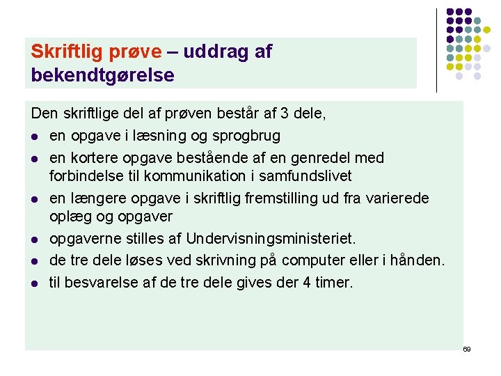 Skriftlig prøve – uddrag af bekendtgørelse Den skriftlige del af prøven består af 3 Skriftlig prøve – uddrag af bekendtgørelse Den skriftlige del af prøven består af 3