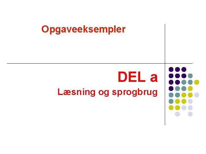 Opgaveeksempler DEL a Læsning og sprogbrug Opgaveeksempler DEL a Læsning og sprogbrug