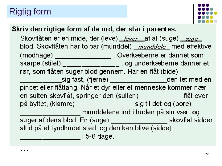 Rigtig form Skriv den rigtige form af de ord, der står i parentes. Skovflåten Rigtig form Skriv den rigtige form af de ord, der står i parentes. Skovflåten