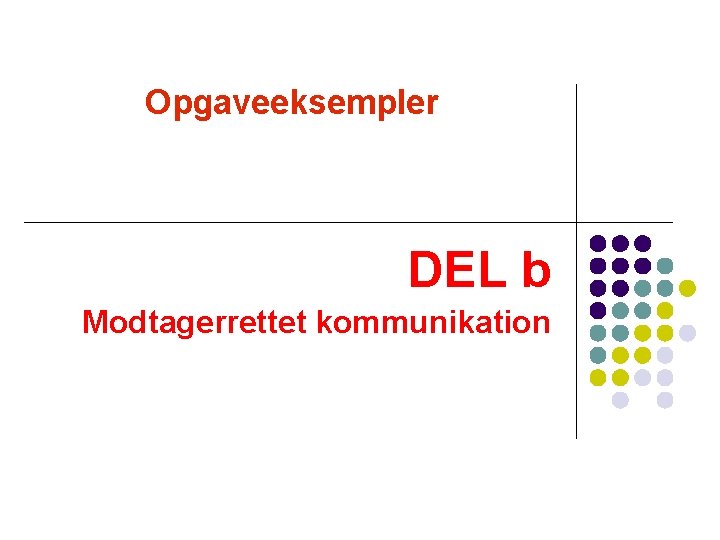 Opgaveeksempler DEL b Modtagerrettet kommunikation Opgaveeksempler DEL b Modtagerrettet kommunikation