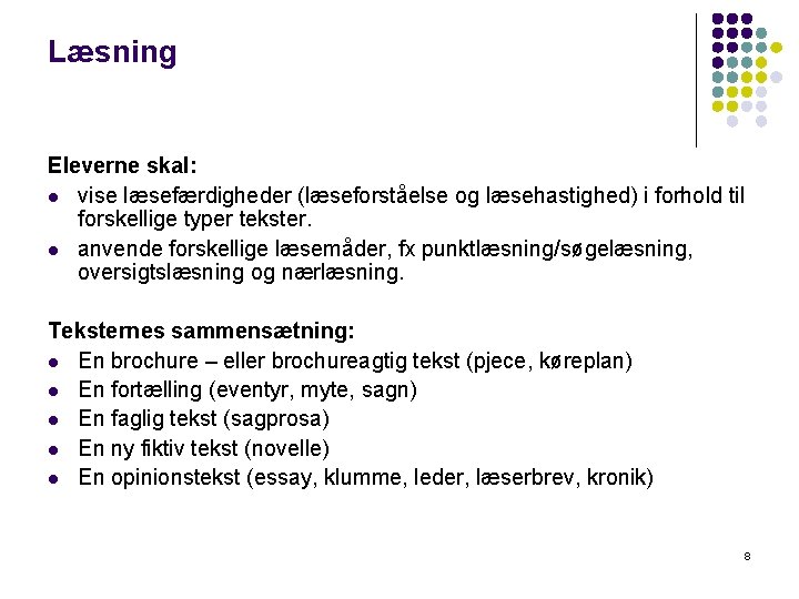 Læsning Eleverne skal: l vise læsefærdigheder (læseforståelse og læsehastighed) i forhold til forskellige typer Læsning Eleverne skal: l vise læsefærdigheder (læseforståelse og læsehastighed) i forhold til forskellige typer