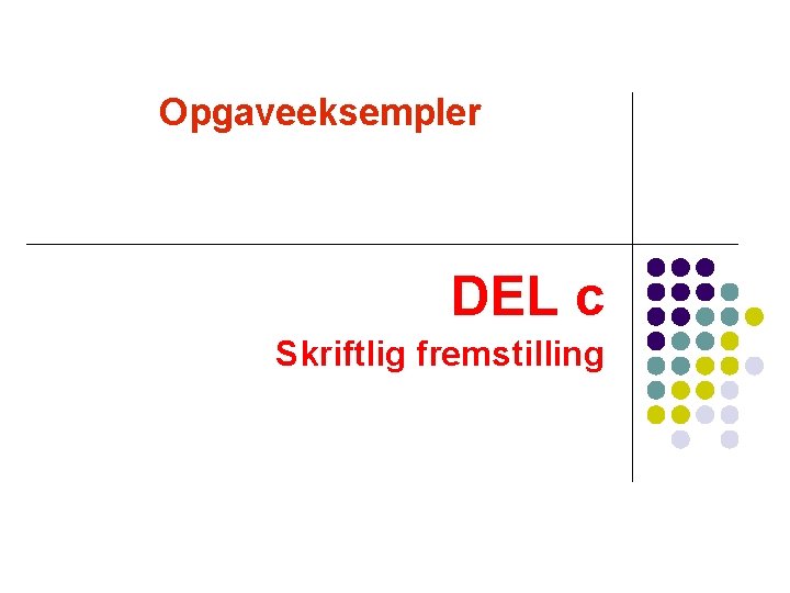 Opgaveeksempler DEL c Skriftlig fremstilling Opgaveeksempler DEL c Skriftlig fremstilling