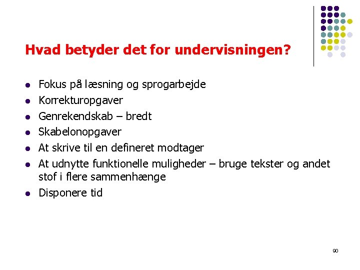 Hvad betyder det for undervisningen? l l l l Fokus på læsning og sprogarbejde Hvad betyder det for undervisningen? l l l l Fokus på læsning og sprogarbejde