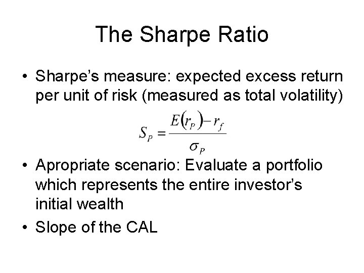 The Sharpe Ratio • Sharpe’s measure: expected excess return per unit of risk (measured The Sharpe Ratio • Sharpe’s measure: expected excess return per unit of risk (measured