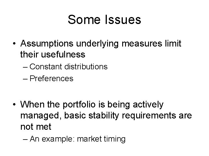 Some Issues • Assumptions underlying measures limit their usefulness – Constant distributions – Preferences Some Issues • Assumptions underlying measures limit their usefulness – Constant distributions – Preferences