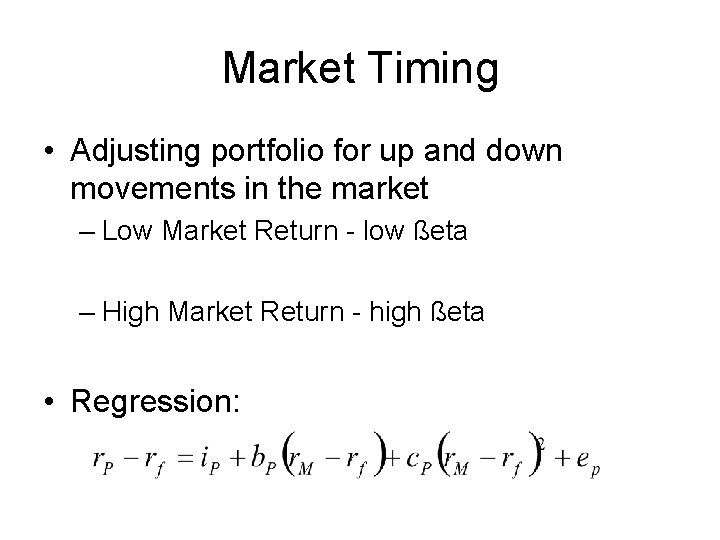 Market Timing • Adjusting portfolio for up and down movements in the market – Market Timing • Adjusting portfolio for up and down movements in the market –