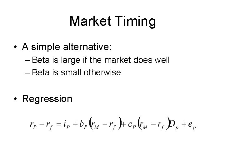 Market Timing • A simple alternative: – Beta is large if the market does Market Timing • A simple alternative: – Beta is large if the market does