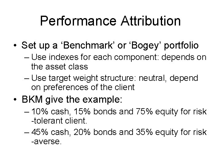 Performance Attribution • Set up a ‘Benchmark’ or ‘Bogey’ portfolio – Use indexes for Performance Attribution • Set up a ‘Benchmark’ or ‘Bogey’ portfolio – Use indexes for