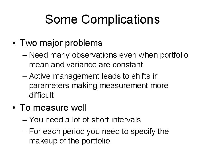 Some Complications • Two major problems – Need many observations even when portfolio mean Some Complications • Two major problems – Need many observations even when portfolio mean