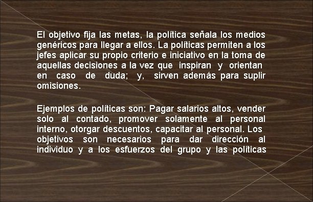 El objetivo fija las metas, la política señala los medios genéricos para llegar a