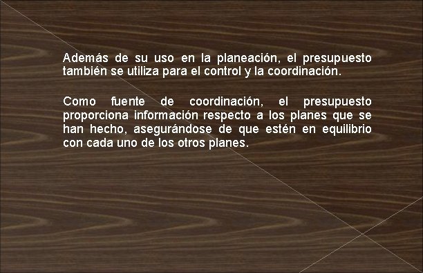 Además de su uso en la planeación, el presupuesto también se utiliza para el