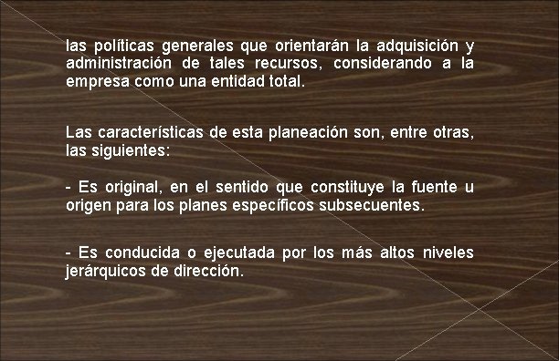 las políticas generales que orientarán la adquisición y administración de tales recursos, considerando a