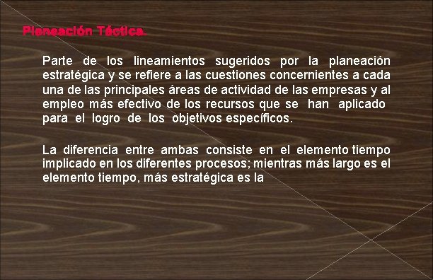 Planeación Táctica. Parte de los lineamientos sugeridos por la planeación estratégica y se refiere