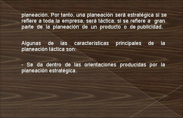 planeación. Por tanto, una planeación será estratégica si se refiere a toda la empresa,