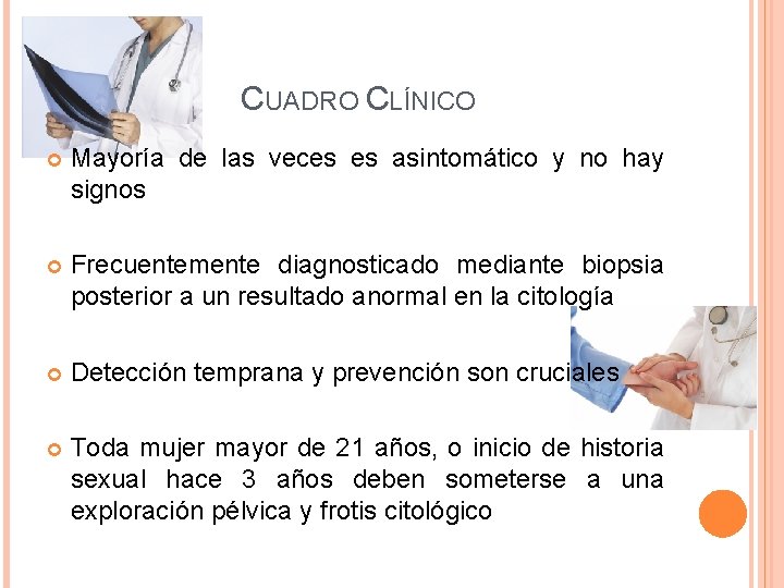 CUADRO CLÍNICO Mayoría de las veces es asintomático y no hay signos Frecuentemente diagnosticado