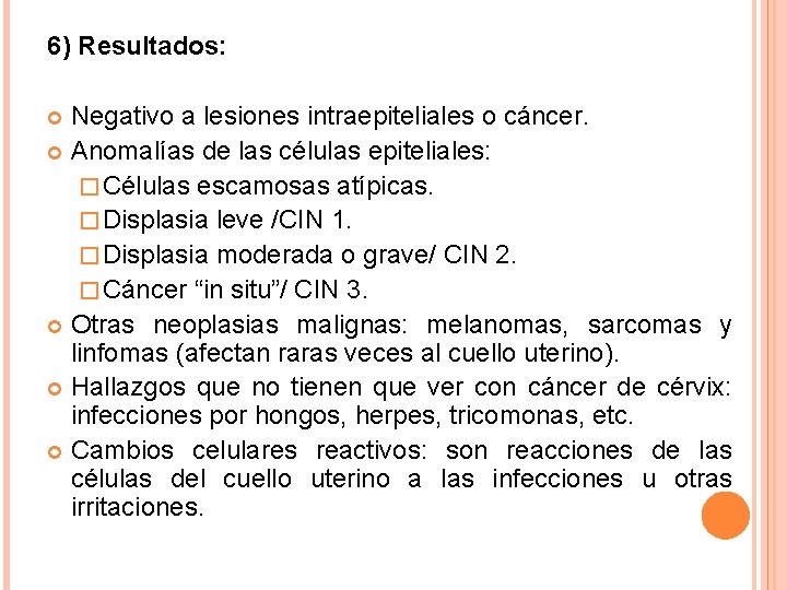6) Resultados: Negativo a lesiones intraepiteliales o cáncer. Anomalías de las células epiteliales: �