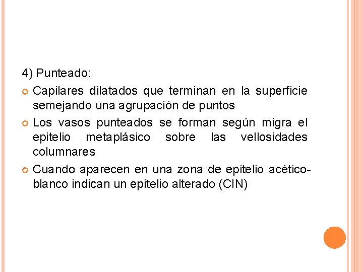 4) Punteado: Capilares dilatados que terminan en la superficie semejando una agrupación de puntos