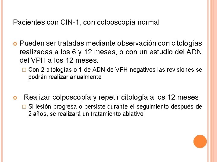 Pacientes con CIN-1, con colposcopía normal Pueden ser tratadas mediante observación con citologías realizadas