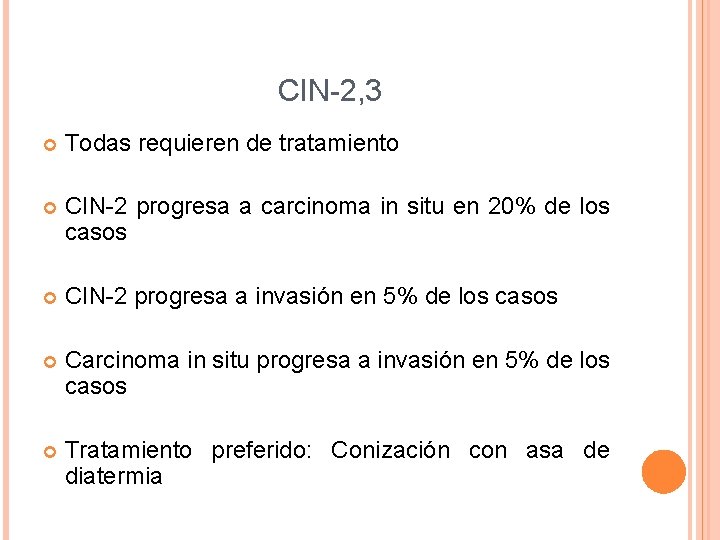 CIN-2, 3 Todas requieren de tratamiento CIN-2 progresa a carcinoma in situ en 20%