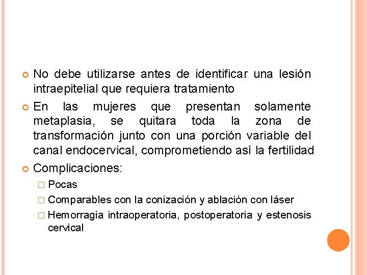 No debe utilizarse antes de identificar una lesión intraepitelial que requiera tratamiento En las