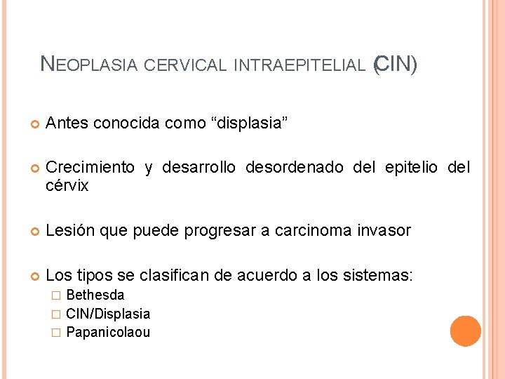 NEOPLASIA CERVICAL INTRAEPITELIAL (CIN) Antes conocida como “displasia” Crecimiento y desarrollo desordenado del epitelio