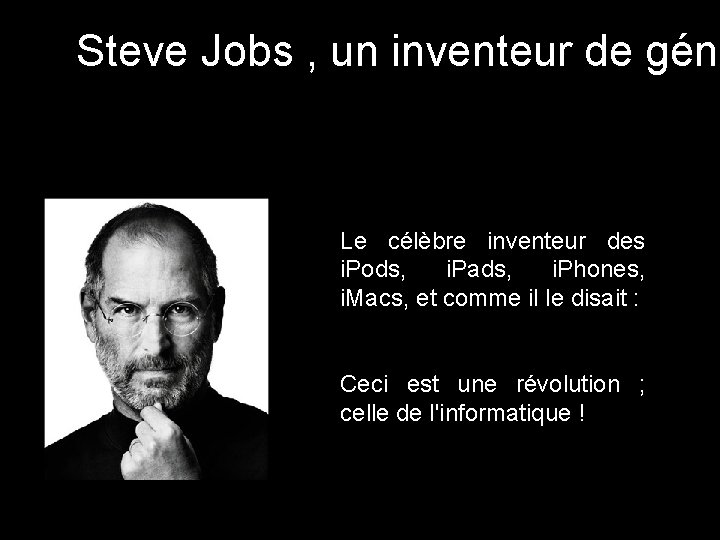 Steve Jobs , un inventeur de géni Le célèbre inventeur des i. Pods, i.