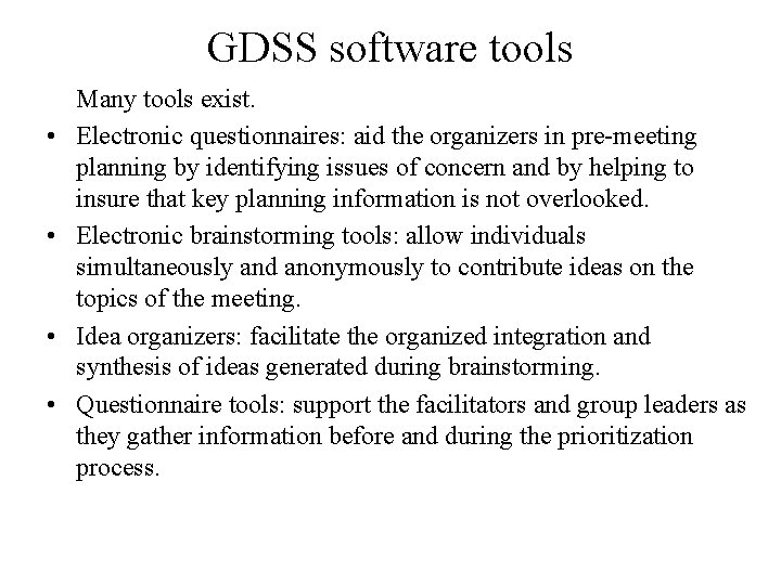 GDSS software tools Many tools exist. • Electronic questionnaires: aid the organizers in pre-meeting