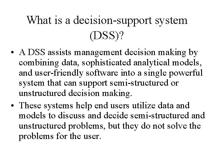 What is a decision-support system (DSS)? • A DSS assists management decision making by