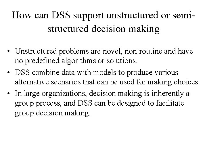 How can DSS support unstructured or semistructured decision making • Unstructured problems are novel,