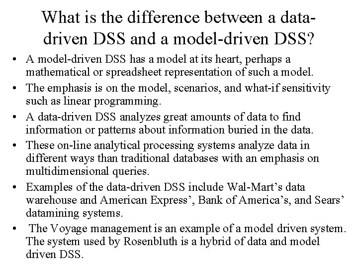 What is the difference between a datadriven DSS and a model-driven DSS? • A