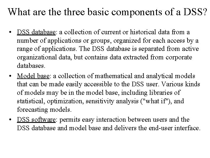 What are three basic components of a DSS? • DSS database: a collection of