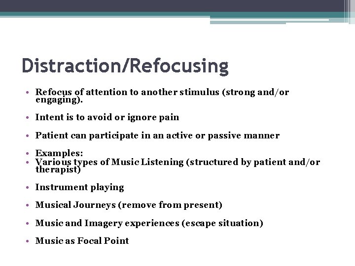 Distraction/Refocusing • Refocus of attention to another stimulus (strong and/or engaging). • Intent is