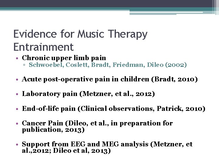 Evidence for Music Therapy Entrainment • Chronic upper limb pain ▫ Schwoebel, Coslett, Bradt,