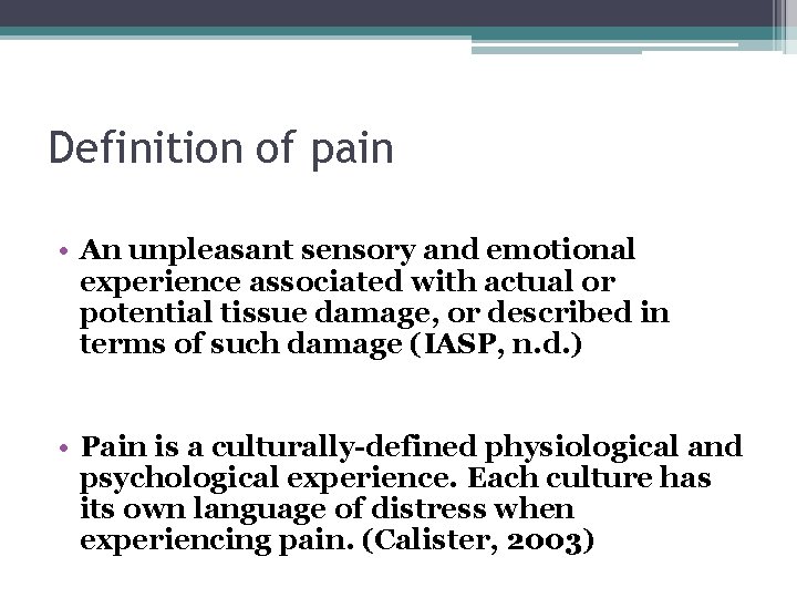 Definition of pain • An unpleasant sensory and emotional experience associated with actual or