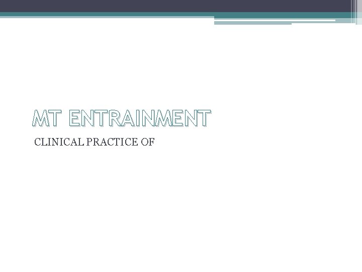 MT ENTRAINMENT CLINICAL PRACTICE OF 