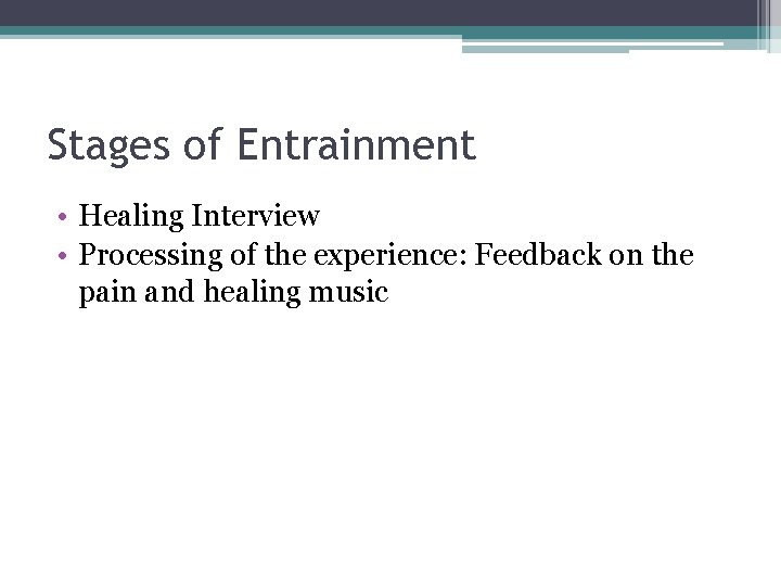 Stages of Entrainment • Healing Interview • Processing of the experience: Feedback on the