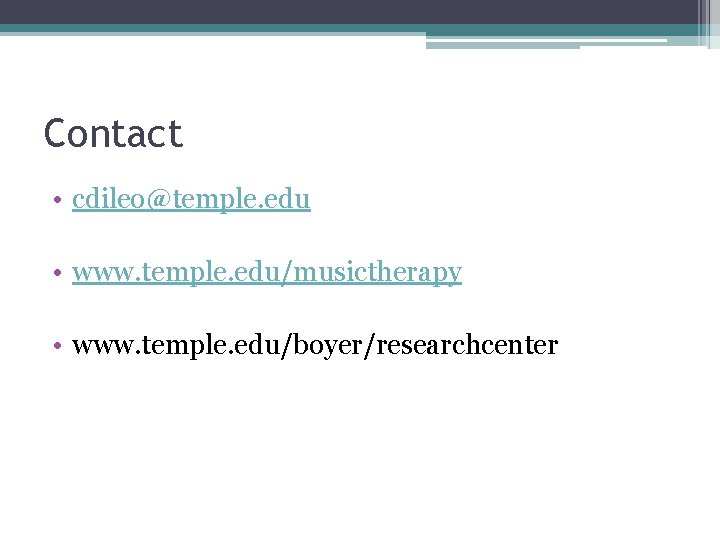 Contact • cdileo@temple. edu • www. temple. edu/musictherapy • www. temple. edu/boyer/researchcenter 
