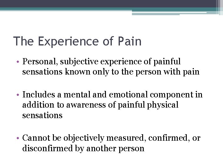 The Experience of Pain • Personal, subjective experience of painful sensations known only to