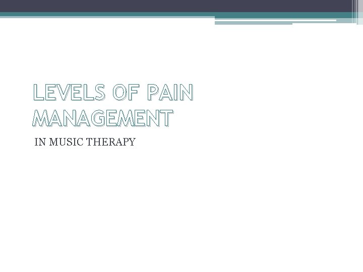 LEVELS OF PAIN MANAGEMENT IN MUSIC THERAPY 