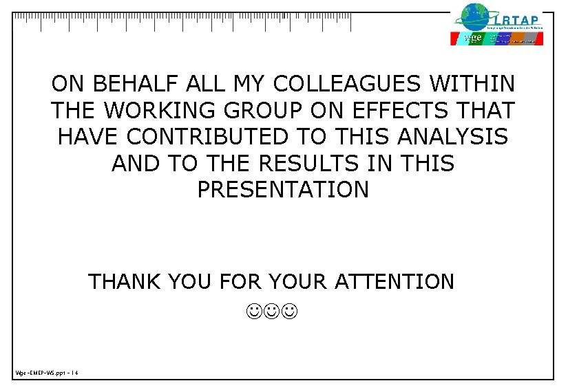 ON BEHALF ALL MY COLLEAGUES WITHIN THE WORKING GROUP ON EFFECTS THAT HAVE CONTRIBUTED