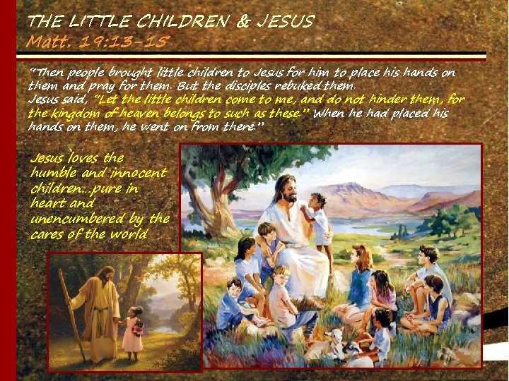 THE LITTLE CHILDREN & JESUS Matt. 19: 13 -15 “Then people brought little children