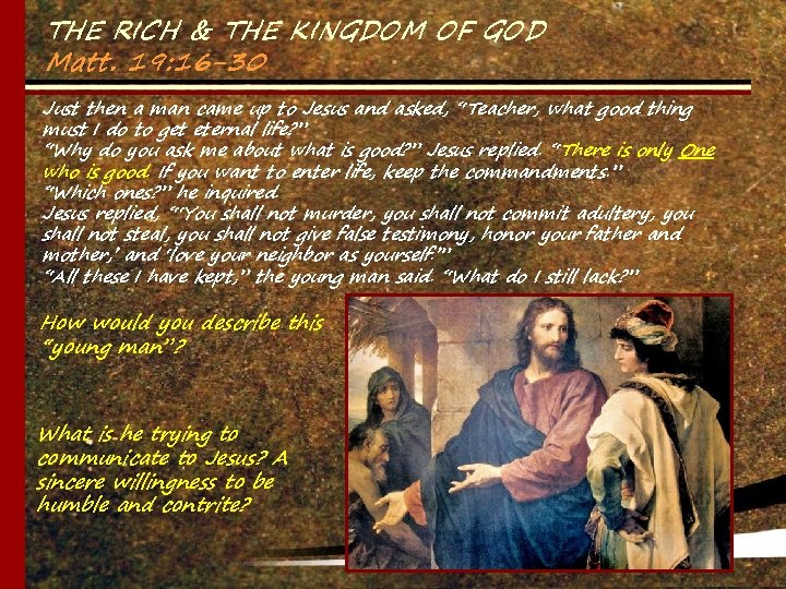 THE RICH & THE KINGDOM OF GOD Matt. 19: 16 -30 Just then a