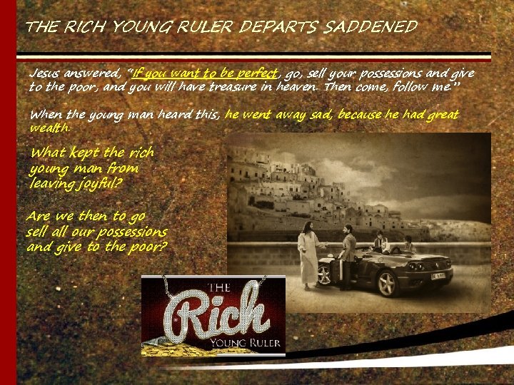 THE RICH YOUNG RULER DEPARTS SADDENED Jesus answered, “If you want to be perfect,