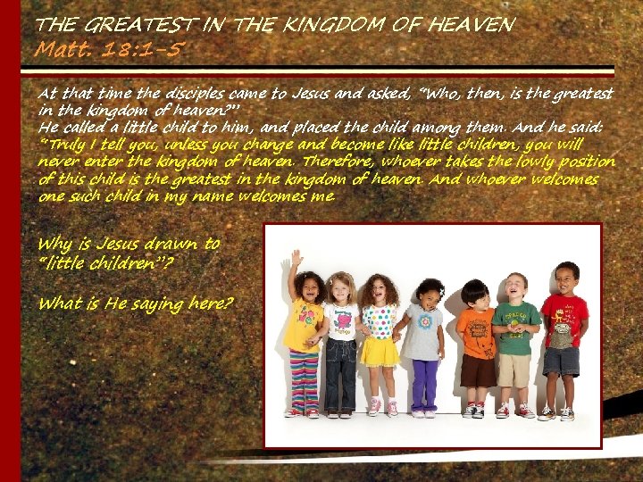 THE GREATEST IN THE KINGDOM OF HEAVEN Matt. 18: 1 -5 At that time
