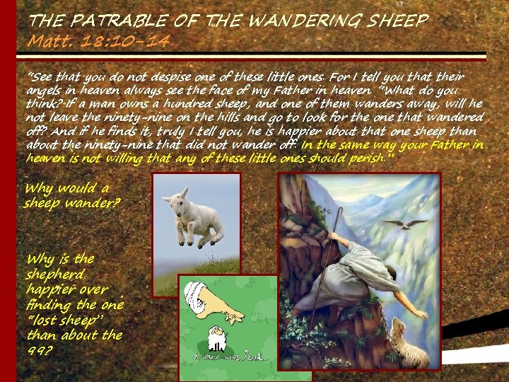 THE PATRABLE OF THE WANDERING SHEEP Matt. 18: 10 -14 “See that you do