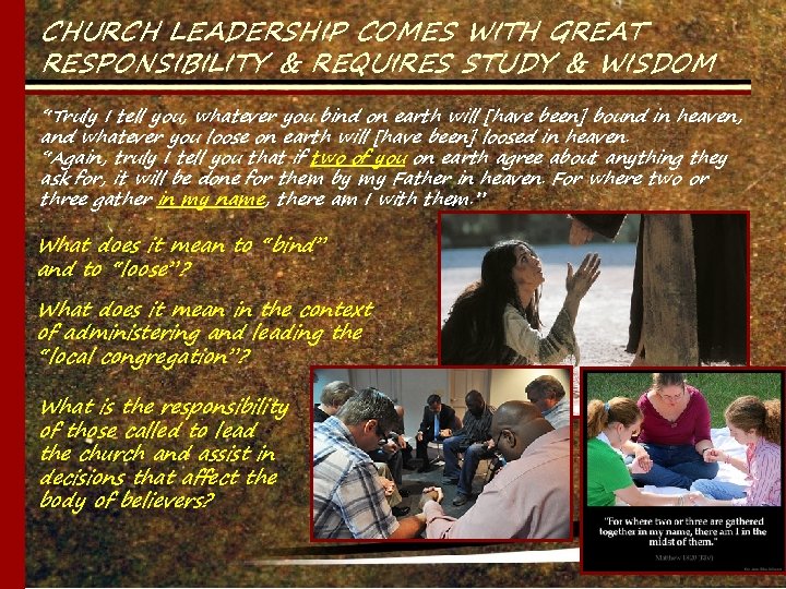 CHURCH LEADERSHIP COMES WITH GREAT RESPONSIBILITY & REQUIRES STUDY & WISDOM “Truly I tell