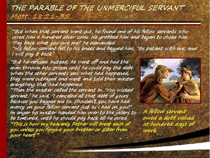 THE PARABLE OF THE UNMERCIFUL SERVANT Matt. 18: 21 -35 “But when that servant